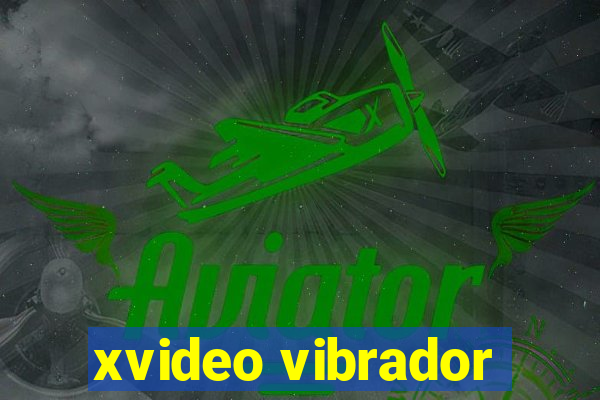 xvideo vibrador